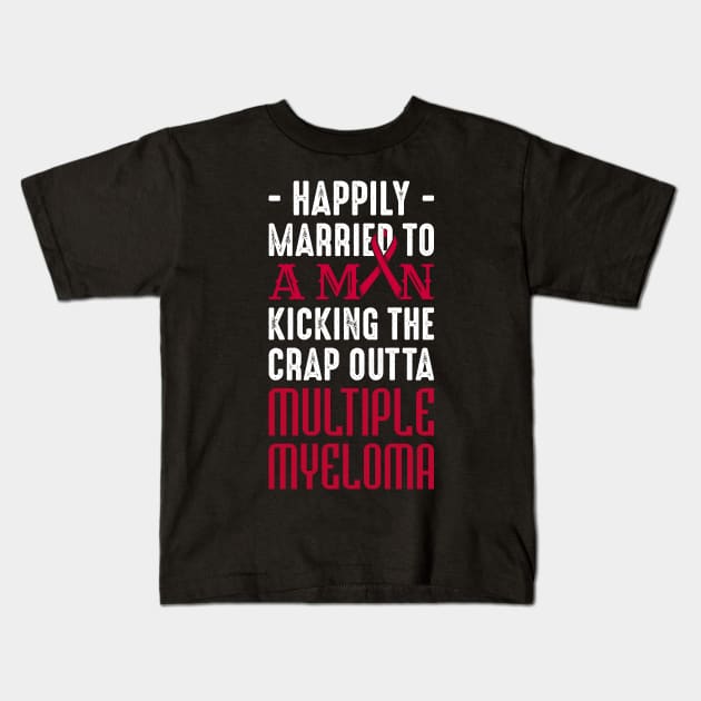 Support Happily Married Husband Fighting Multiple Myeloma Kids T-Shirt by celeryprint